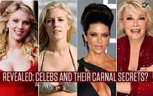 Revealed: Celebs and Their Carnal Secrets?