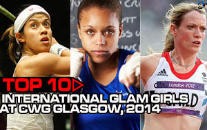 Top 10 International glam girls at CWG Glasgow, 2014