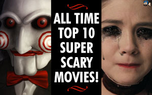 All Time Top 10 Super Scary Movies!