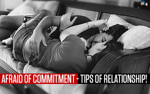 Afraid of Commitment - Tips of Relationship!