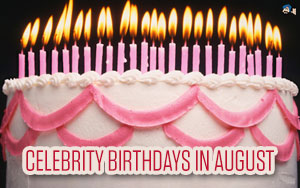 Celebrity Birthdays in August