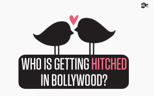 Who is getting Hitched in Bollywood?