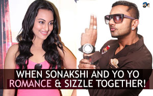 When Sonakshi and Yo Yo Romance & Sizzle together!