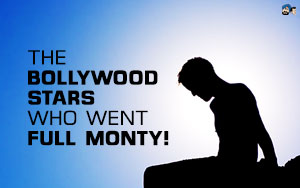 The Bollywood Stars who went Full Monty!