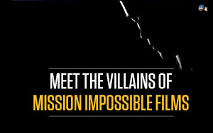 Meet the Villains of Mission Impossible Films