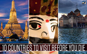 10 Countries To Visit Before You Die