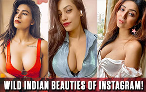 Wild Indian beauties of Instagram!