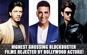 Highest grossing blockbuster films rejected by Bollywood actors!