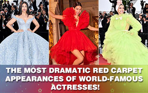 The most dramatic red carpet appearances of world-famous actresses!