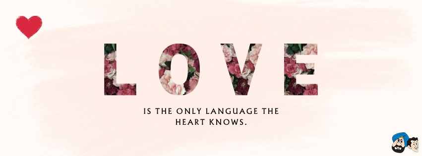 Love Is The Only Language The Heart Knows.