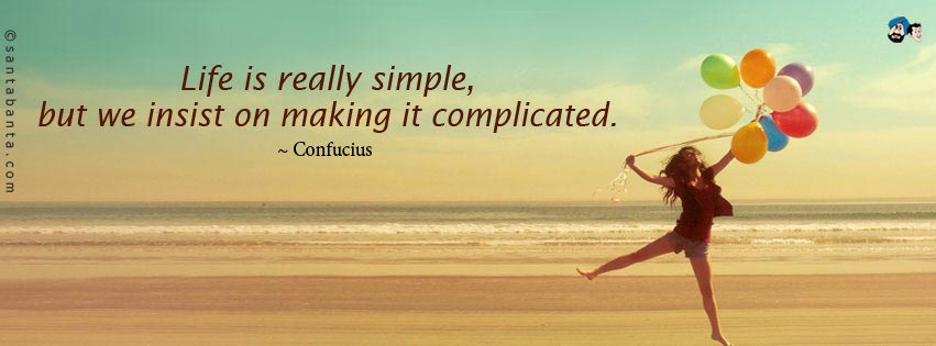 Life is Simple...Keep it Simple!