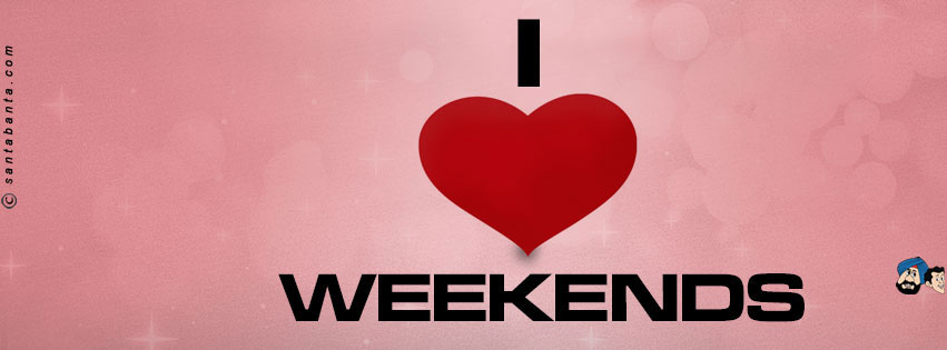 I Love Weekends!