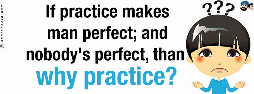 Why Practice?