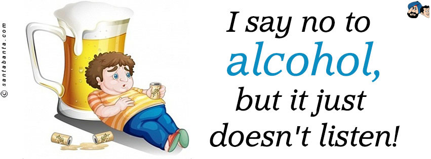 Alcohol Doesn't Listen