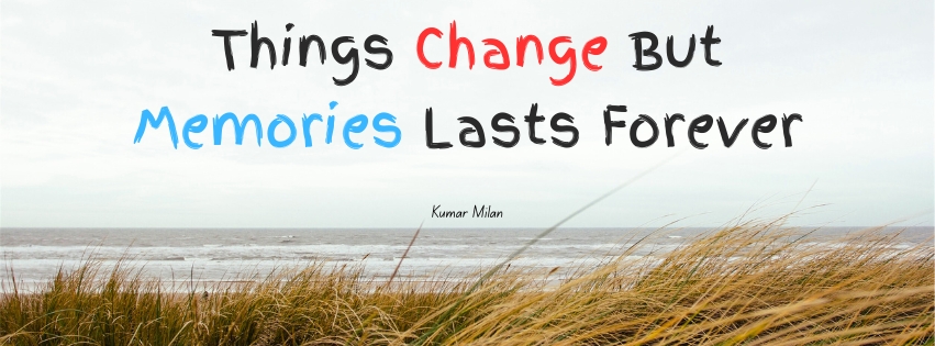 Things Change But Memories Lasts Forever