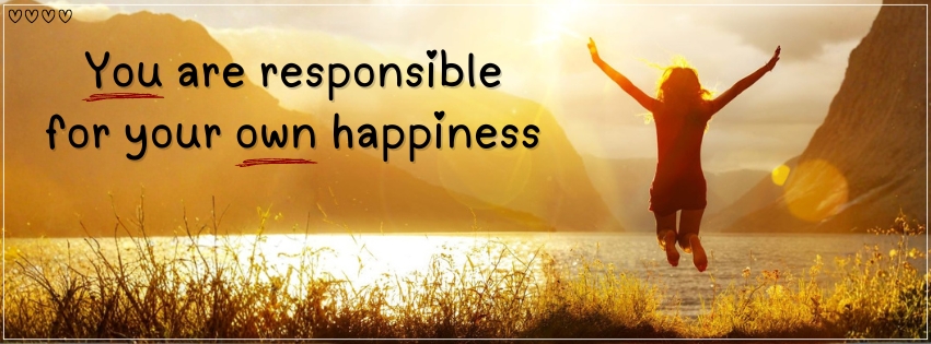 You Are Responsible For Your Happiness!