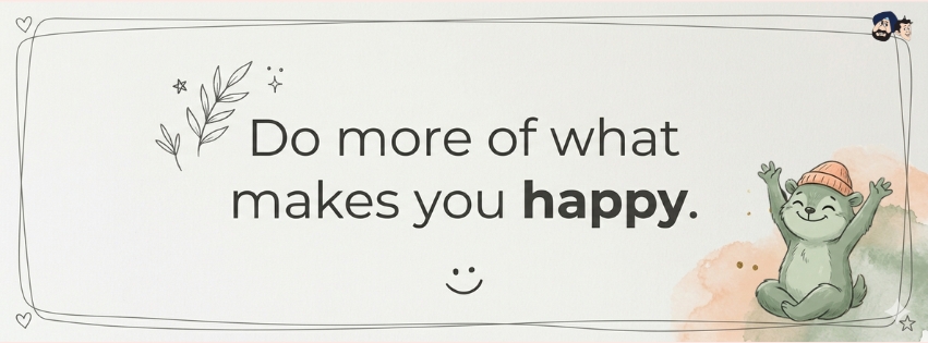 Do More Of What Makes You Happy