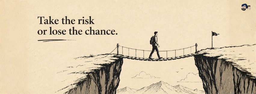 Take The Risk Or Lose The Chance