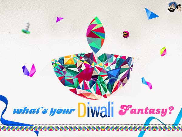 What's Your Diwali Fantasy?