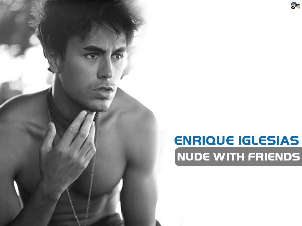 Enrique Iglesias - Nude With Friends