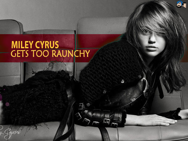 Miley Cyrus Gets Too Raunchy