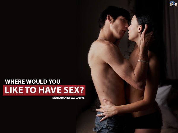 Where Would You Like To Have Sex ?