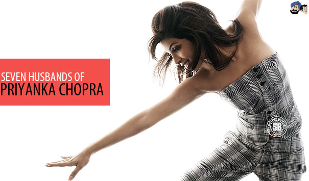 Seven Husbands of Priyanka Chopra