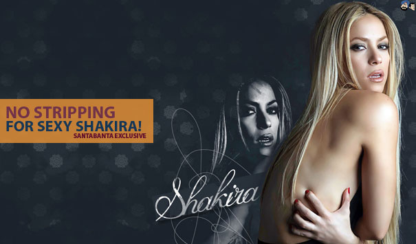 No Stripping For Sexy Shakira