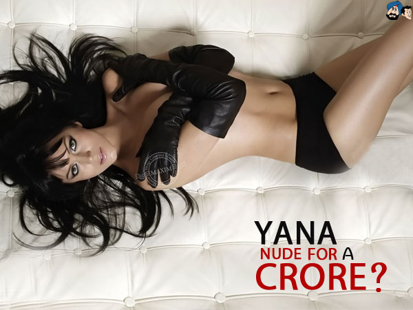 Yana : Nude For A Crore ?
