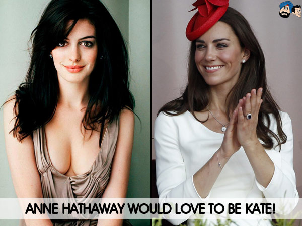 Anne Hathaway Would Love To Be Kate !