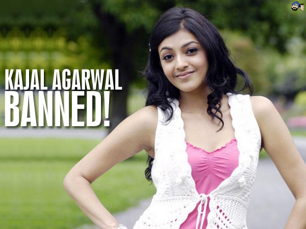 Kajal Agarwal, Banned !