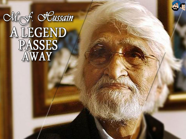 M.F. Hussain : A Legend Passes Away