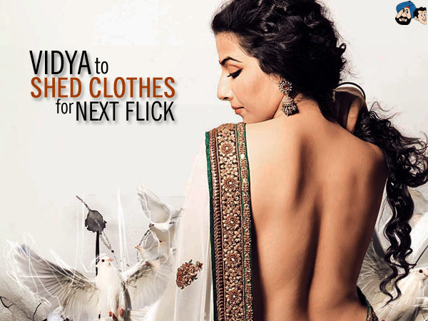 Vidya To Shed Clothes For Next Flick