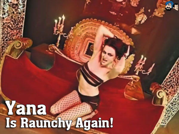 Yana Is Raunchy Again !   