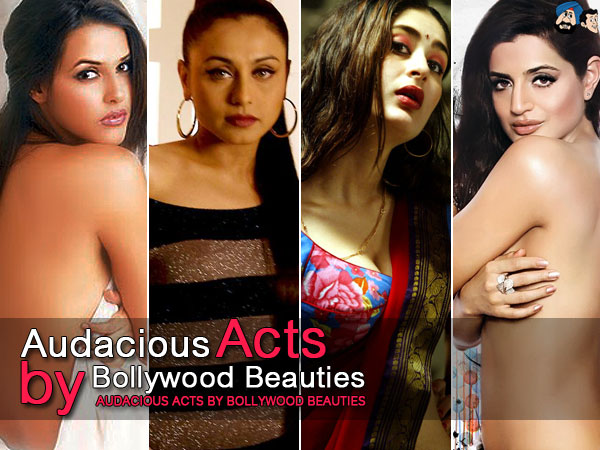 Audacious Acts By Bollywood Beauties