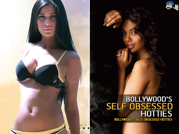 Bollywood's Self Obsessed Hotties 