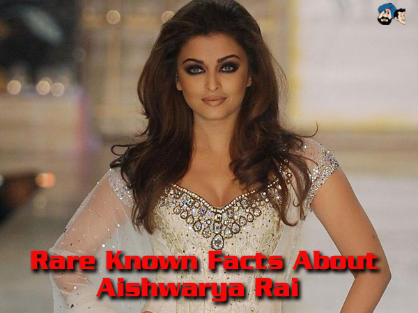 Rare Known Facts About Aishwarya Rai