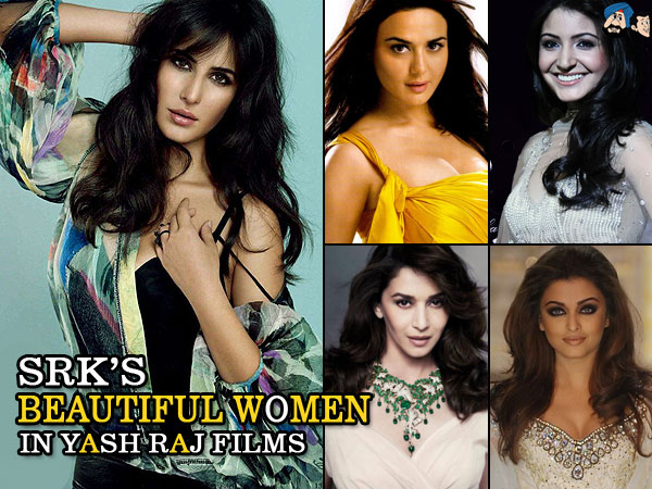 SRK's Beautiful Women In Yash Raj Films