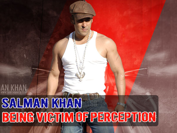 Salman Khan: Being Victim Of Perception