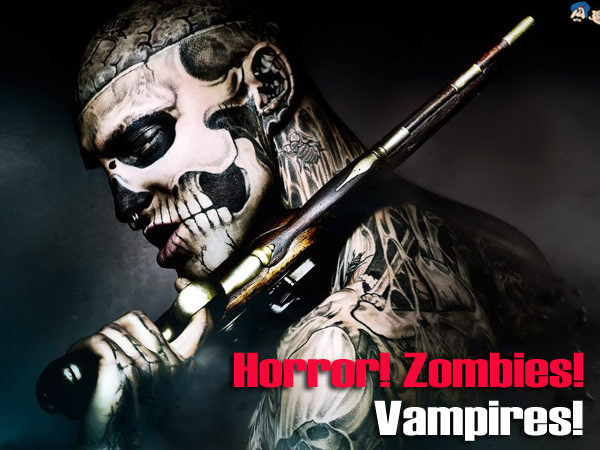 Horror!  Zombies! Vampires!