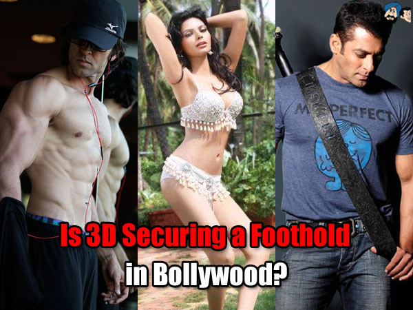 Is 3D Securing a Foothold in Bollywood? 