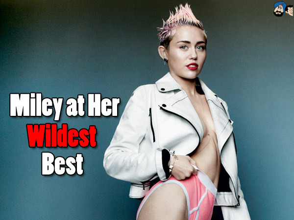 Miley at Her Wildest Best 