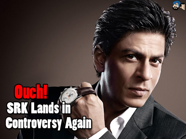 Ouch! SRK Lands in Controversy Again