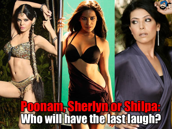 Poonam, Sherlyn or Shilpa: Who will have the last laugh?