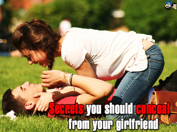 Secrets you should conceal from your girlfriend