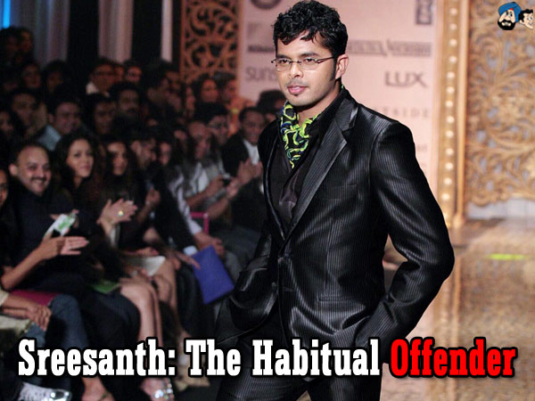 Sreesanth: The Habitual Offender