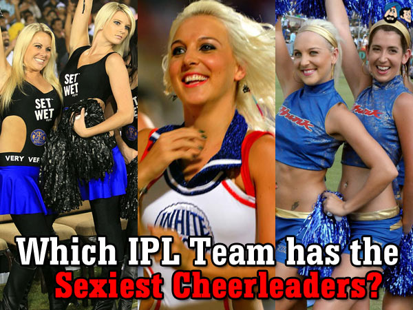 Which IPL Team has the Sexiest Cheerleaders?