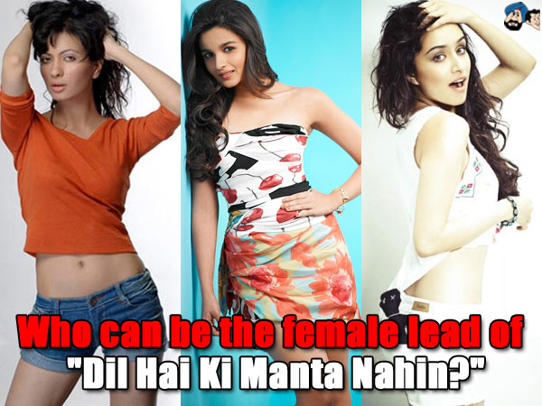 Who can be the female lead of 'Dil Hai Ki Manta Nahin?'
