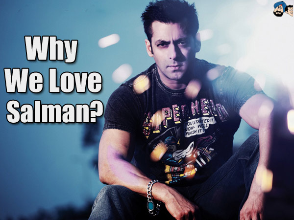 Why We Love Salman? 