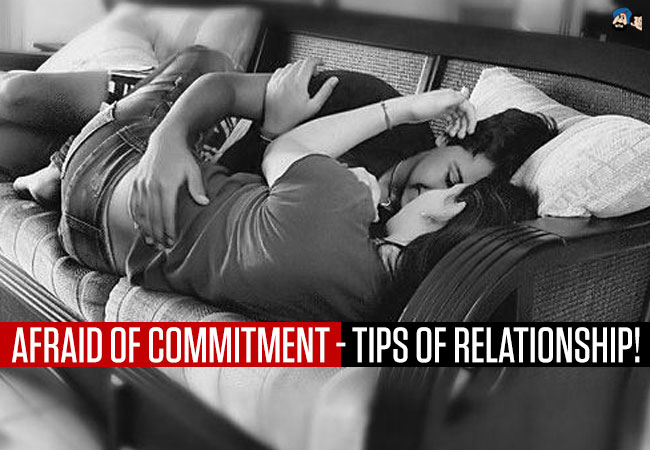 Afraid of Commitment - Tips of Relationship!
